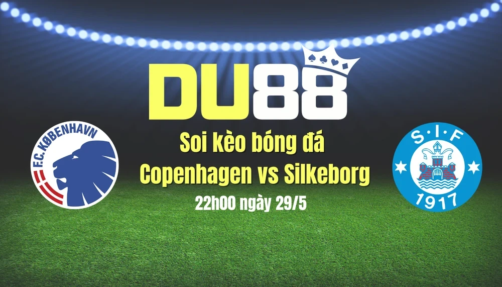 DU88 Soi kèo bóng đá Copenhagen vs Silkeborg, 22h00 ngày 29/5: Thiết lập kỷ lục mới