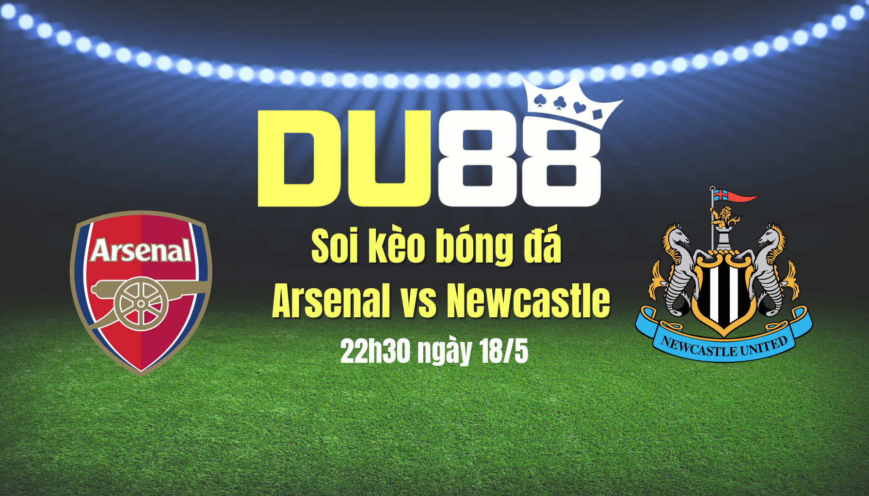 DU88 Soi kèo bóng đá Arsenal vs Newcastle, 22h30 ngày 18/5: Mưa gôn ở Emirates