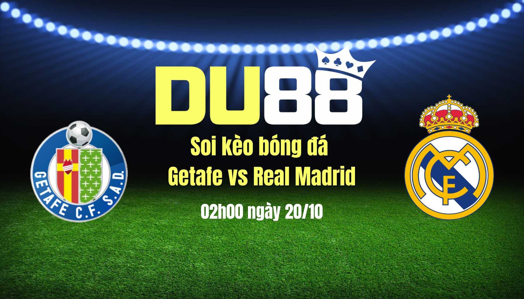 DU88 Soi kèo bóng đá Getafe vs Real Madrid, 02h00 ngày 20/10: Derby một chiều